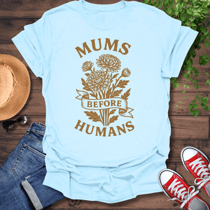 Mums Before Humans T-Shirt