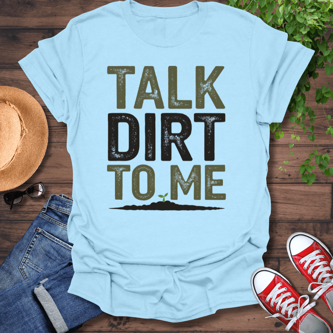 Talk Dirt To Me T-Shirt