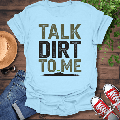 Talk Dirt To Me T-Shirt