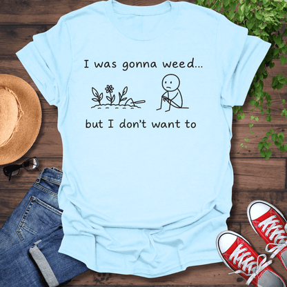 Gonna Weed T-Shirt