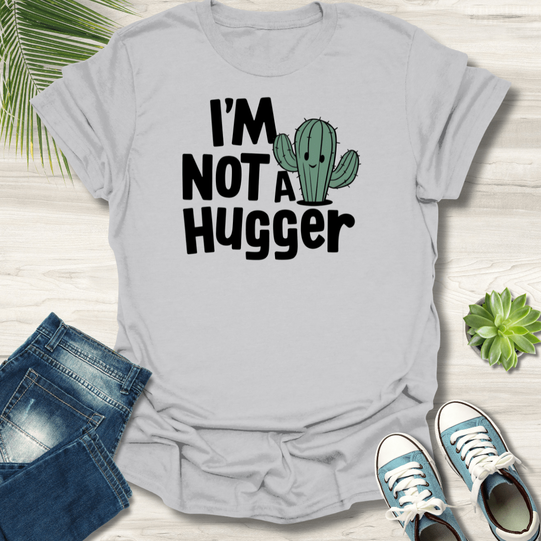 I'm Not a Hugger T-Shirt