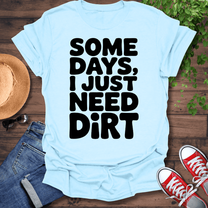 Need Dirt T-Shirt