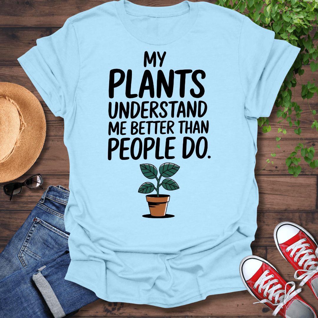 My Plants Understand Me T-Shirt