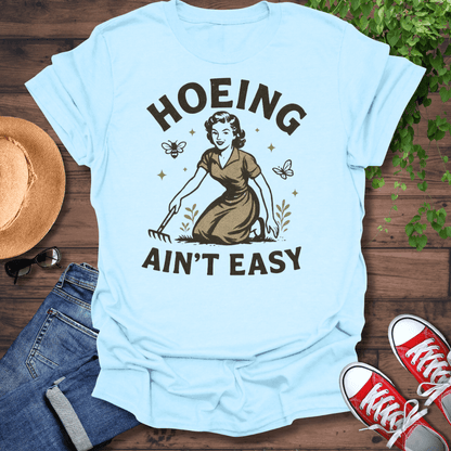 Hoeing Ain't Easy T-Shirt