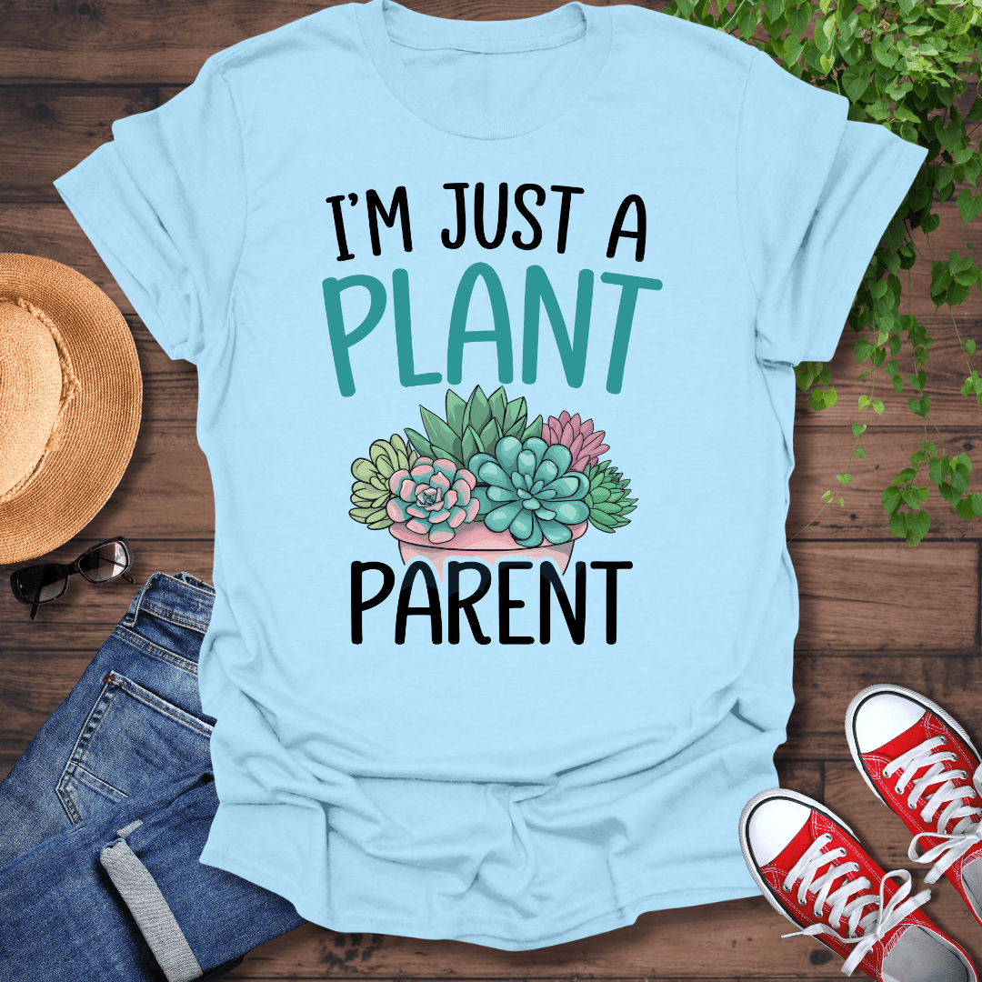 Just A Plant Parent T-Shirt