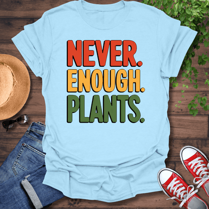 Never Enough Plants T-Shirt