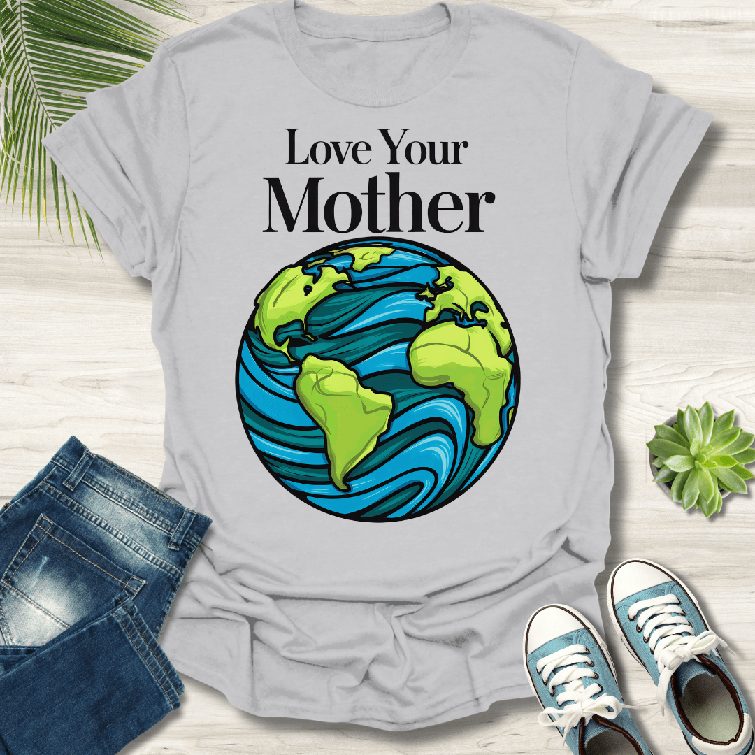 Love Your Mother T-Shirt