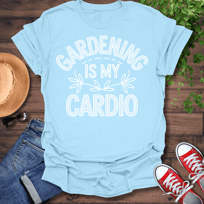 Gardening Is My Cardio T-Shirt
