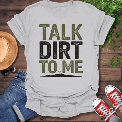 Talk Dirt To Me T-Shirt