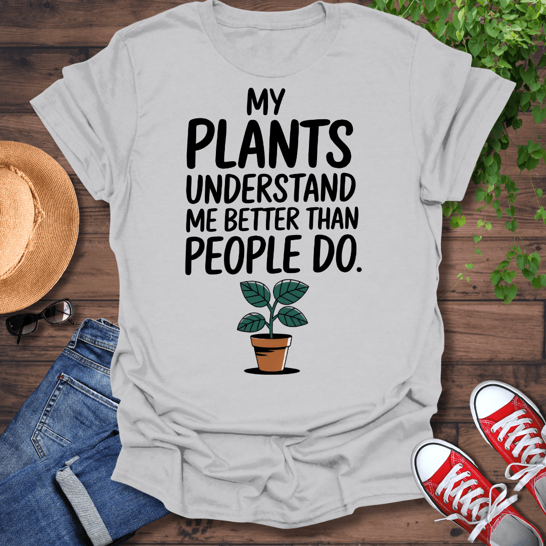 My Plants Understand Me T-Shirt