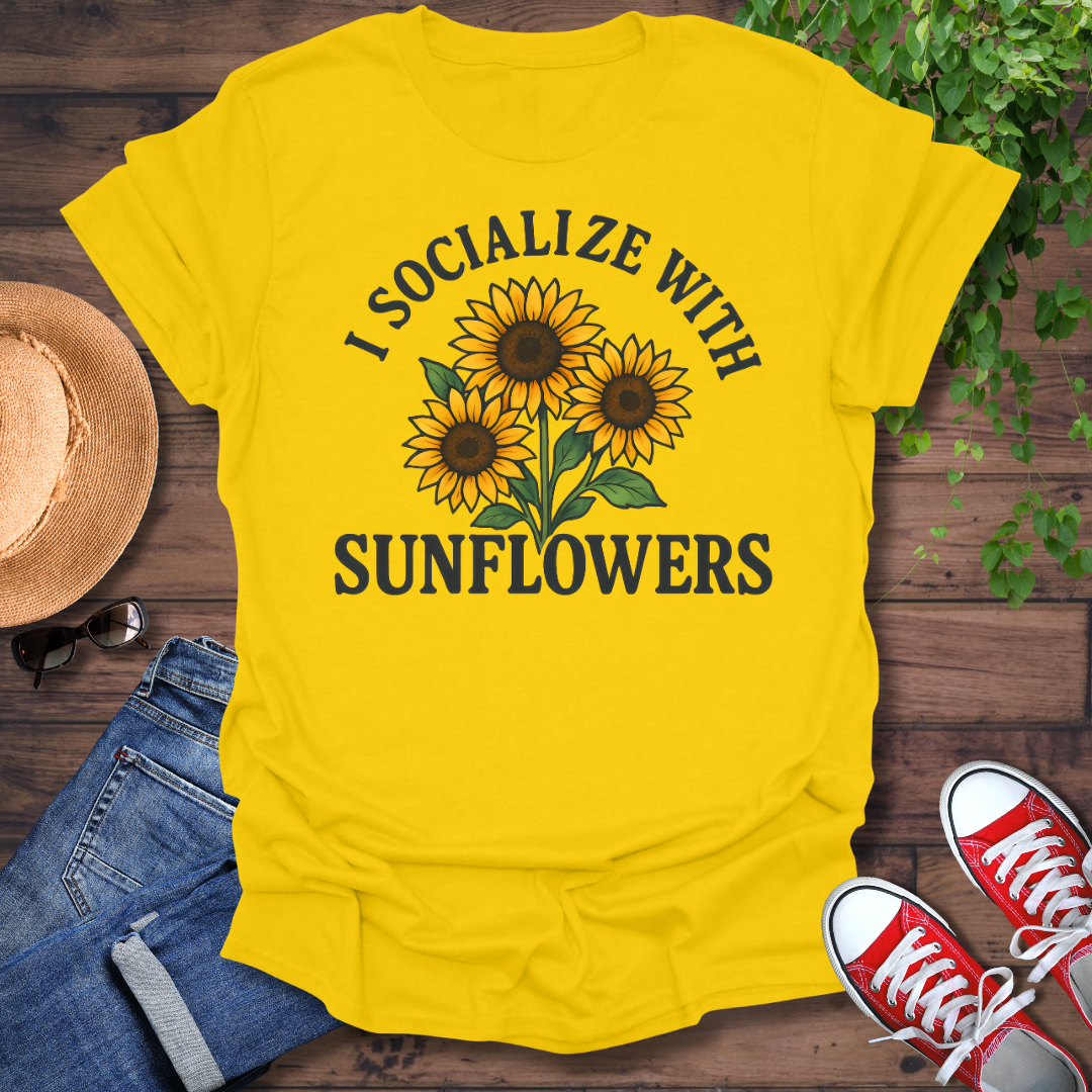 Socialize With Sunflowers T-Shirt