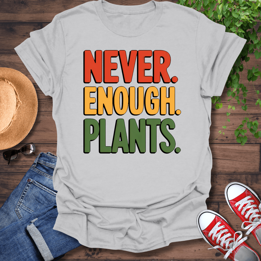 Never Enough Plants T-Shirt