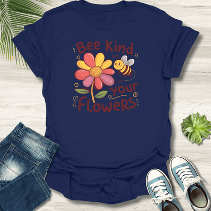 Bee Kind To Your Flowers T-Shirt