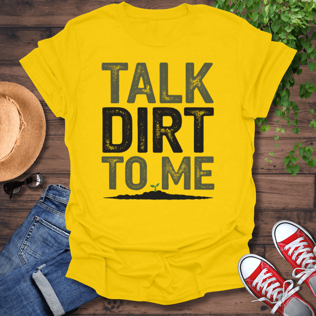 Talk Dirt To Me T-Shirt