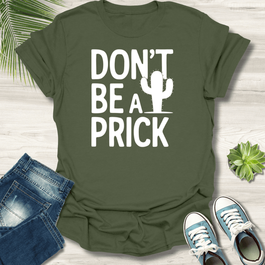 Don't be a Prick T-Shirt