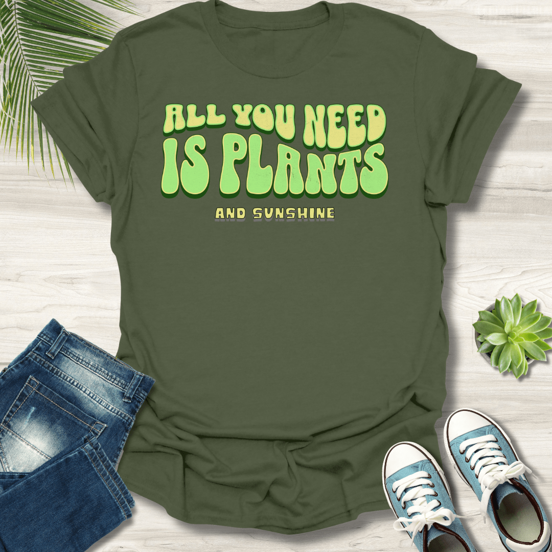 All You Need Is Plants T-Shirt