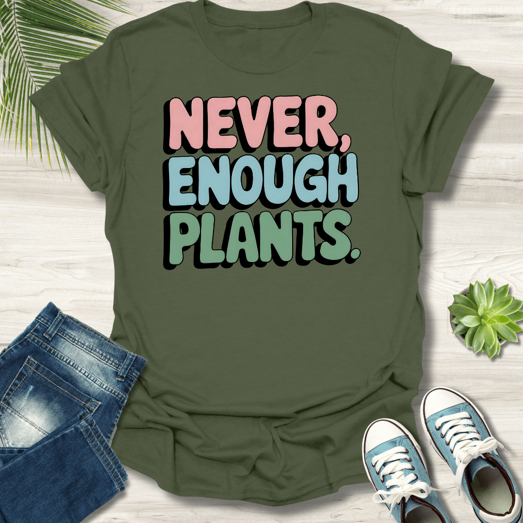 Never Enough Plants T-Shirt