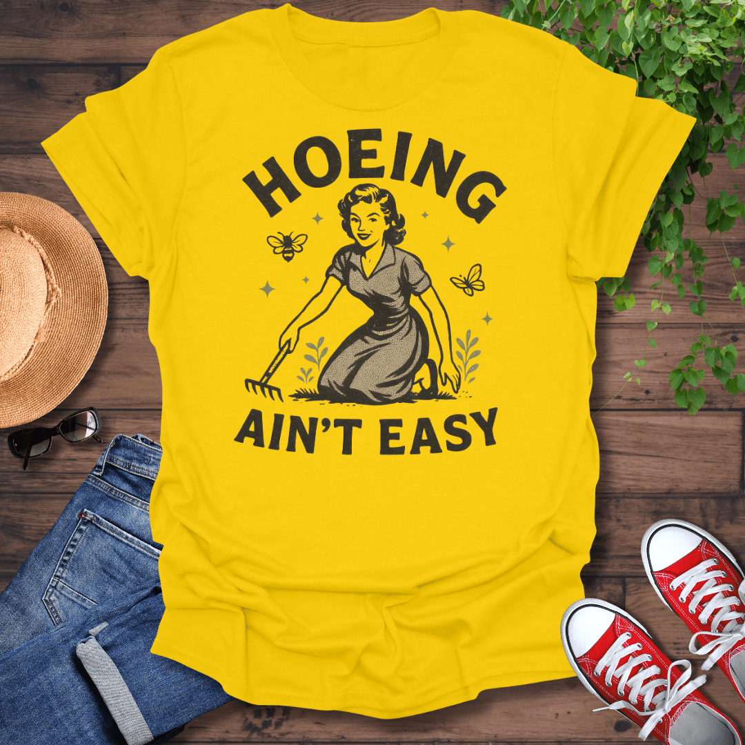 Hoeing Ain't Easy T-Shirt