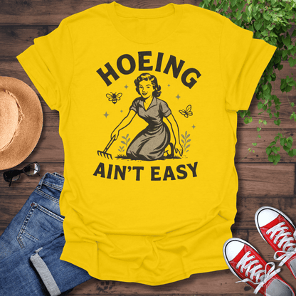 Hoeing Ain't Easy T-Shirt