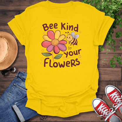 Bee Kind To Your Flowers T-Shirt