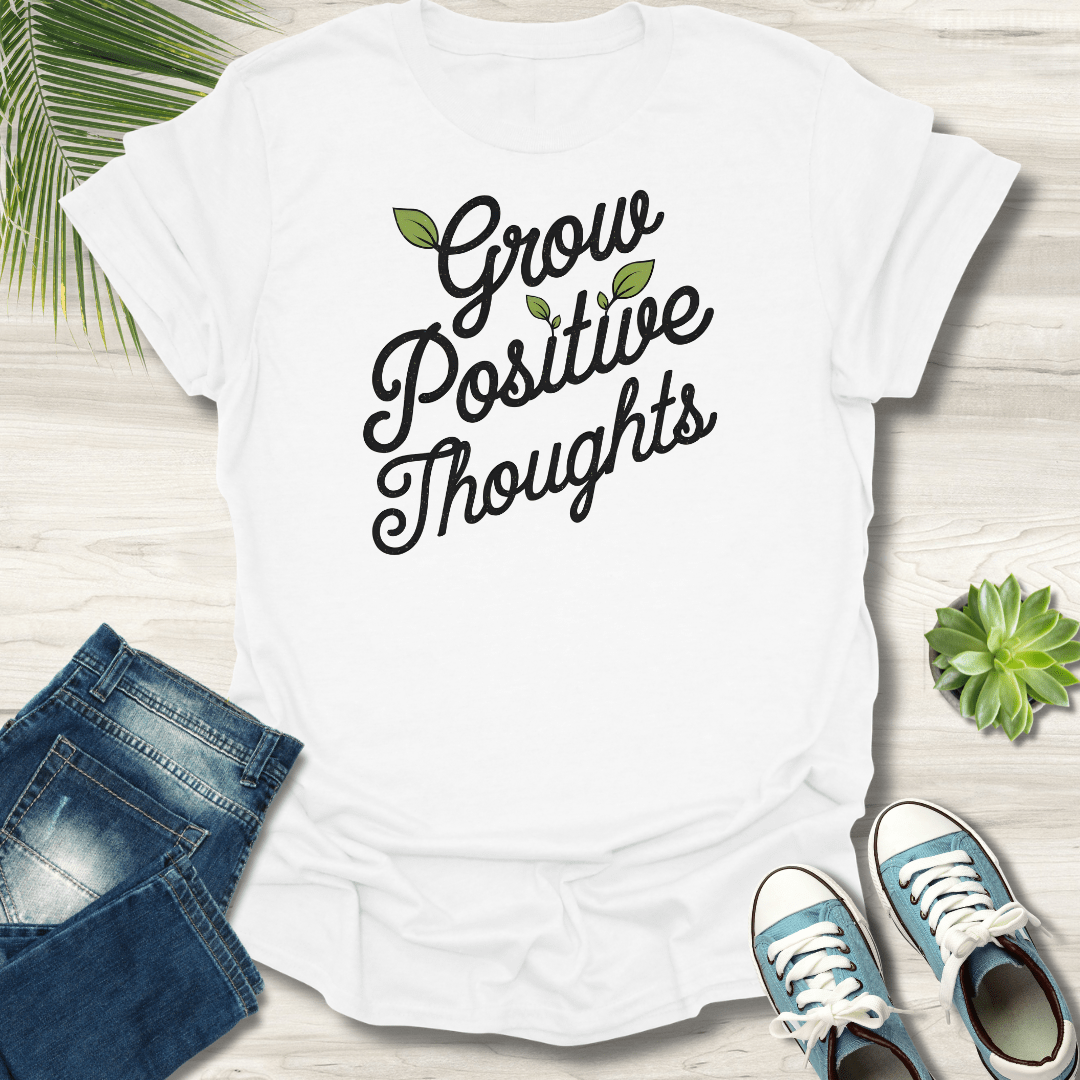 Grow Positive Thoughts T-Shirt