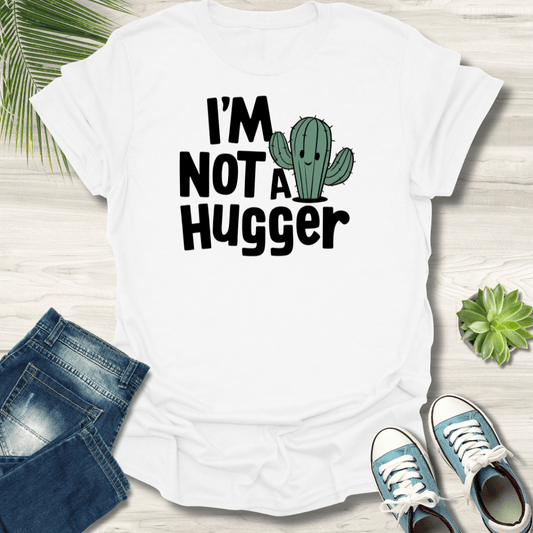 I'm Not a Hugger T-Shirt