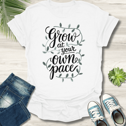 Grow At Your Pace T-Shirt