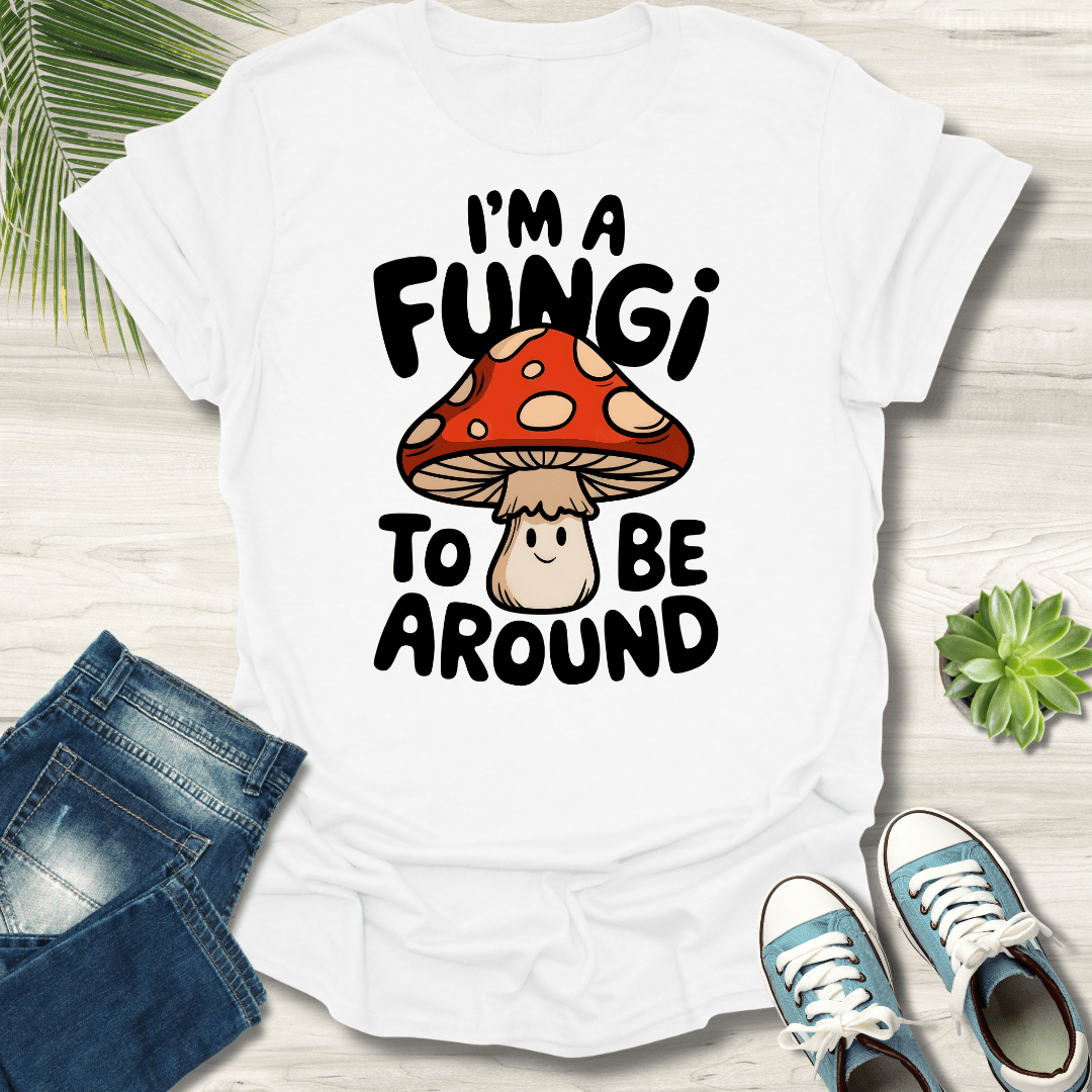 I'm A Fungi T-Shirt