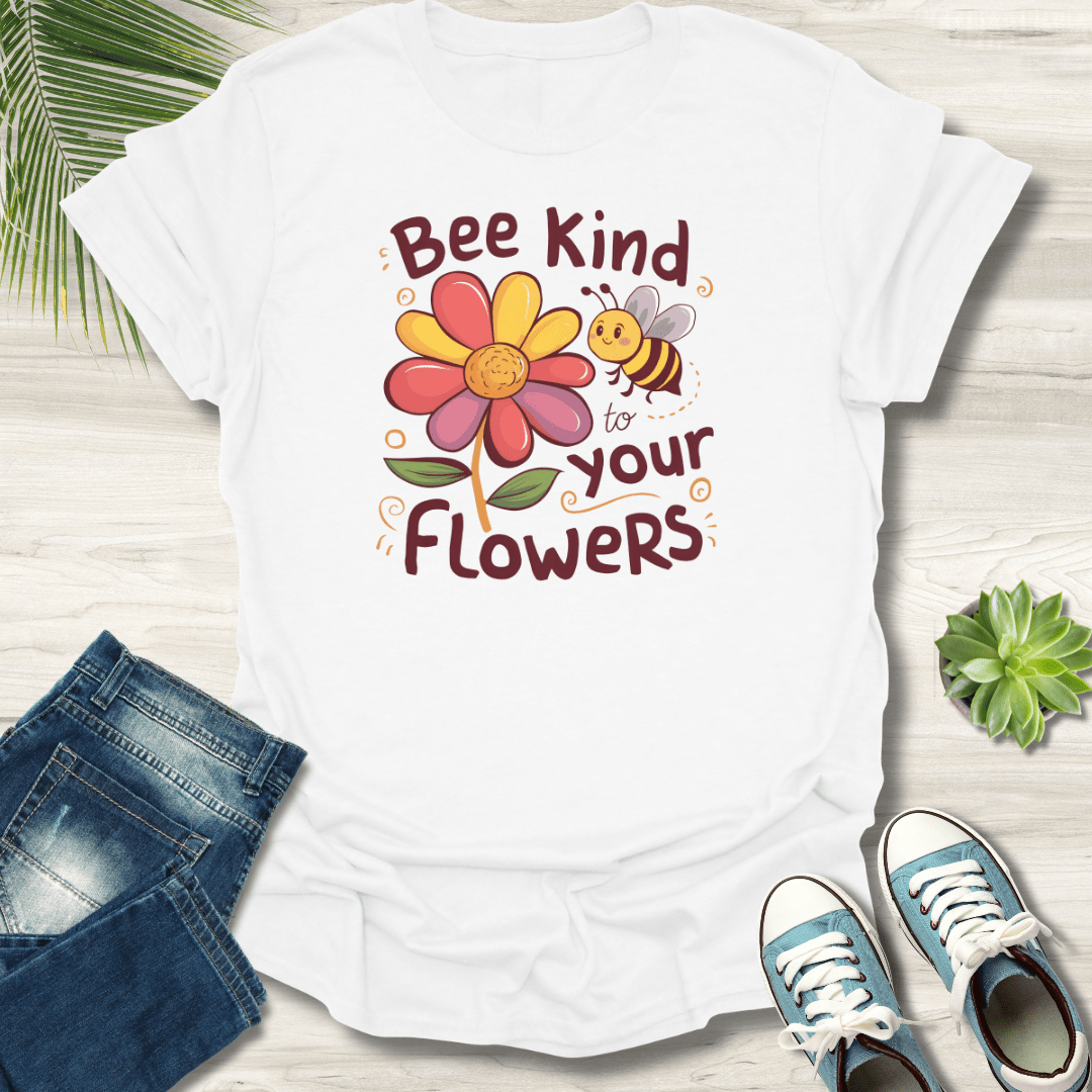 Bee Kind To Your Flowers T-Shirt