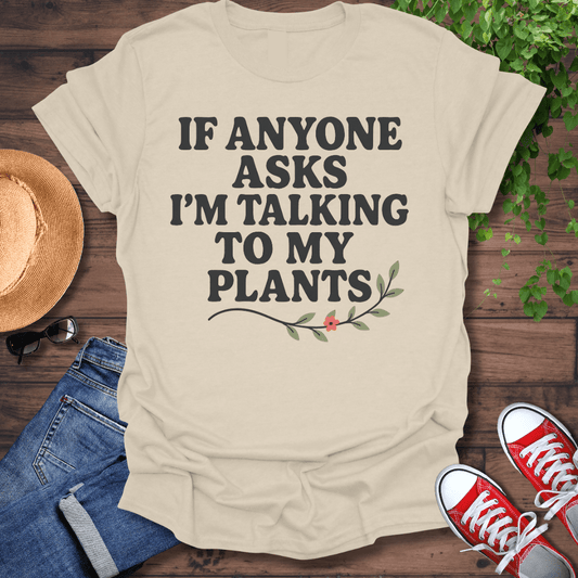 Talking To My Plants T-Shirt