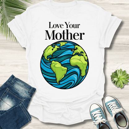 Love Your Mother T-Shirt