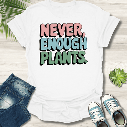 Never Enough Plants T-Shirt