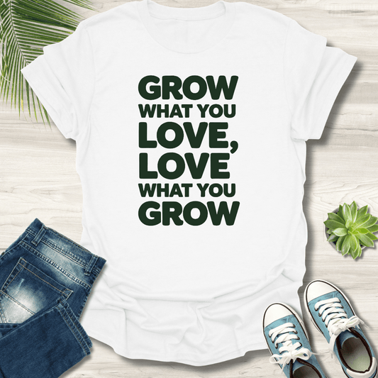 Grow What You Love T-Shirt